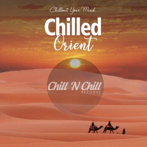 Chilled Orient: Chillout Your Mind (2021) MP3 Скачать Торрент