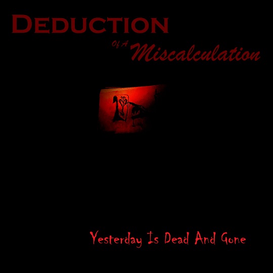 Deduction of a Miscalculation - Yesterday Is Dead and Gone (2021)